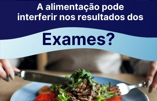 Os alimentos consumidos nos dias que antecedem à coleta de sangue podem interferir nos resultados?